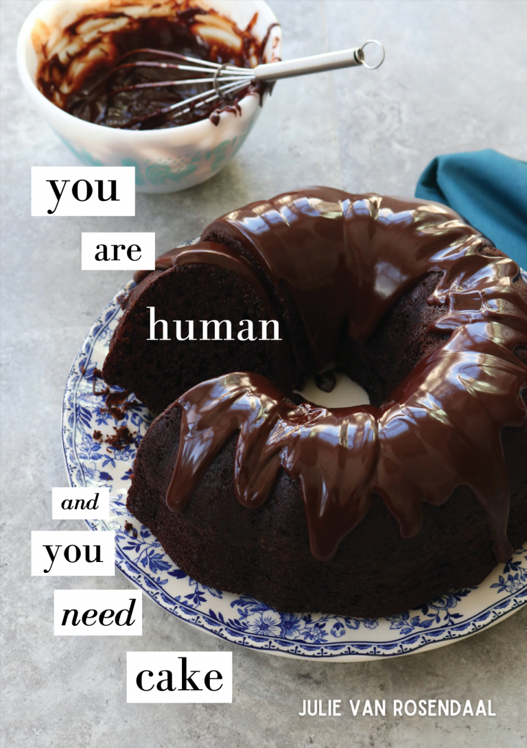 You Are Human and You Need Cake