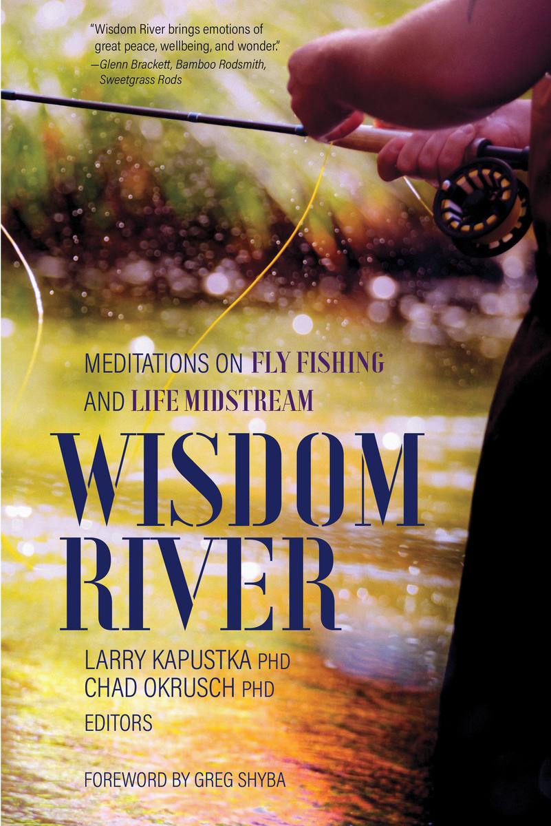 Wisdom River: Meditations on Fly Fishing and Life Midstream
