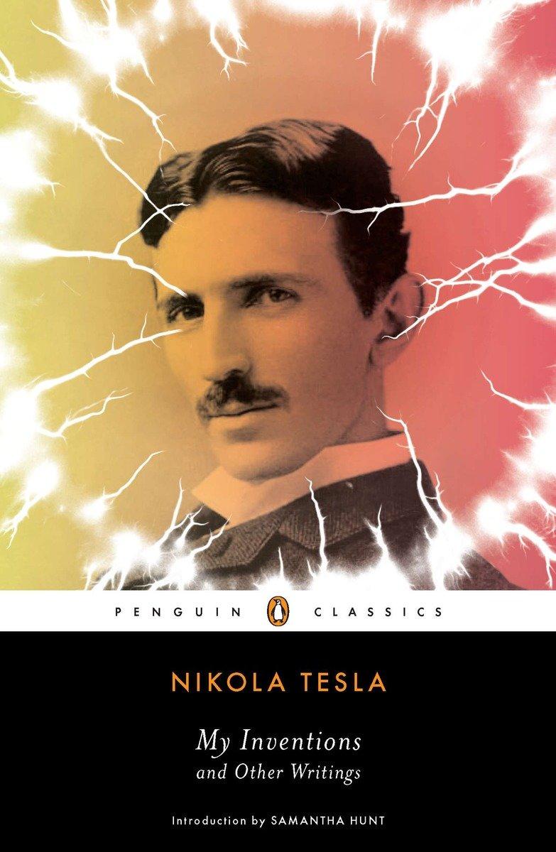 My Inventions and Other Writings: Nikola Tesla