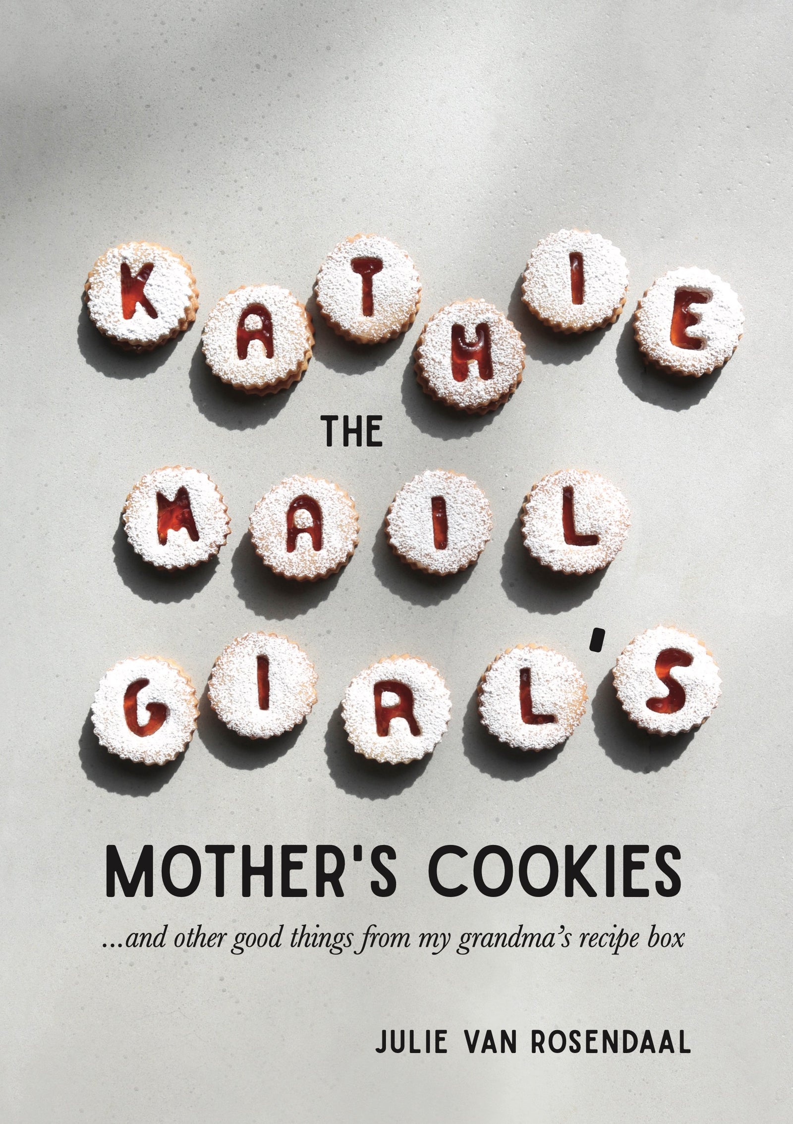 Kathie the Mail Girl's Mother's Cookies: and other good things from my grandma’s recipe box