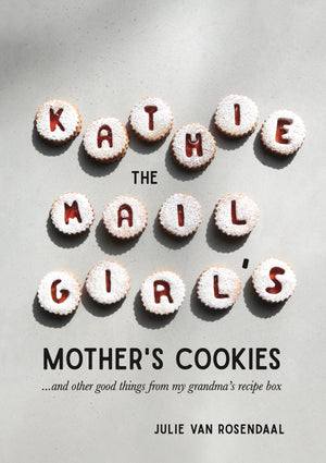 Kathie the Mail Girl's Mother's Cookies: and other good things from my grandma’s recipe box