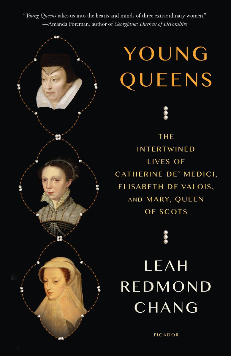 Young Queens: The Intertwined Lives of Catherine de' Medici, Elisabeth de Valois, and Mary, Queen of Scots