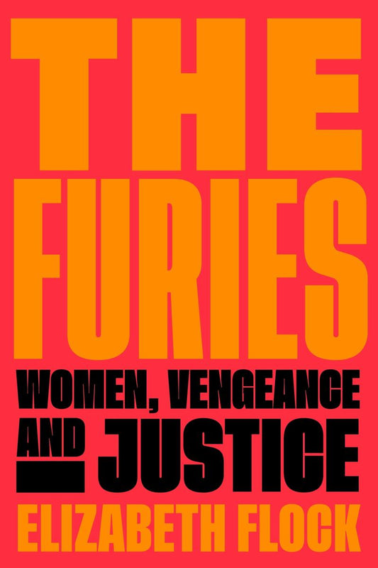 The Furies: Women, Vengeance and Justice