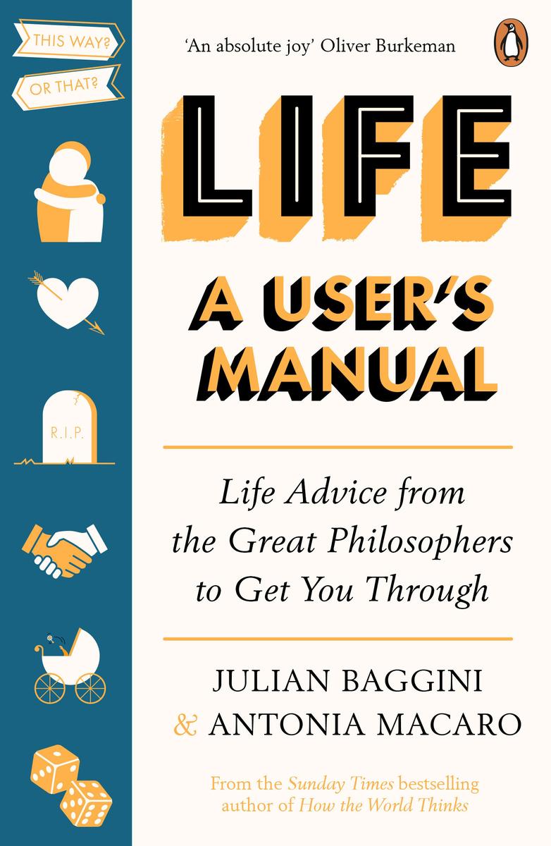 Life A User's Manual: Life Advice from the Great Philosophers to Get You Through