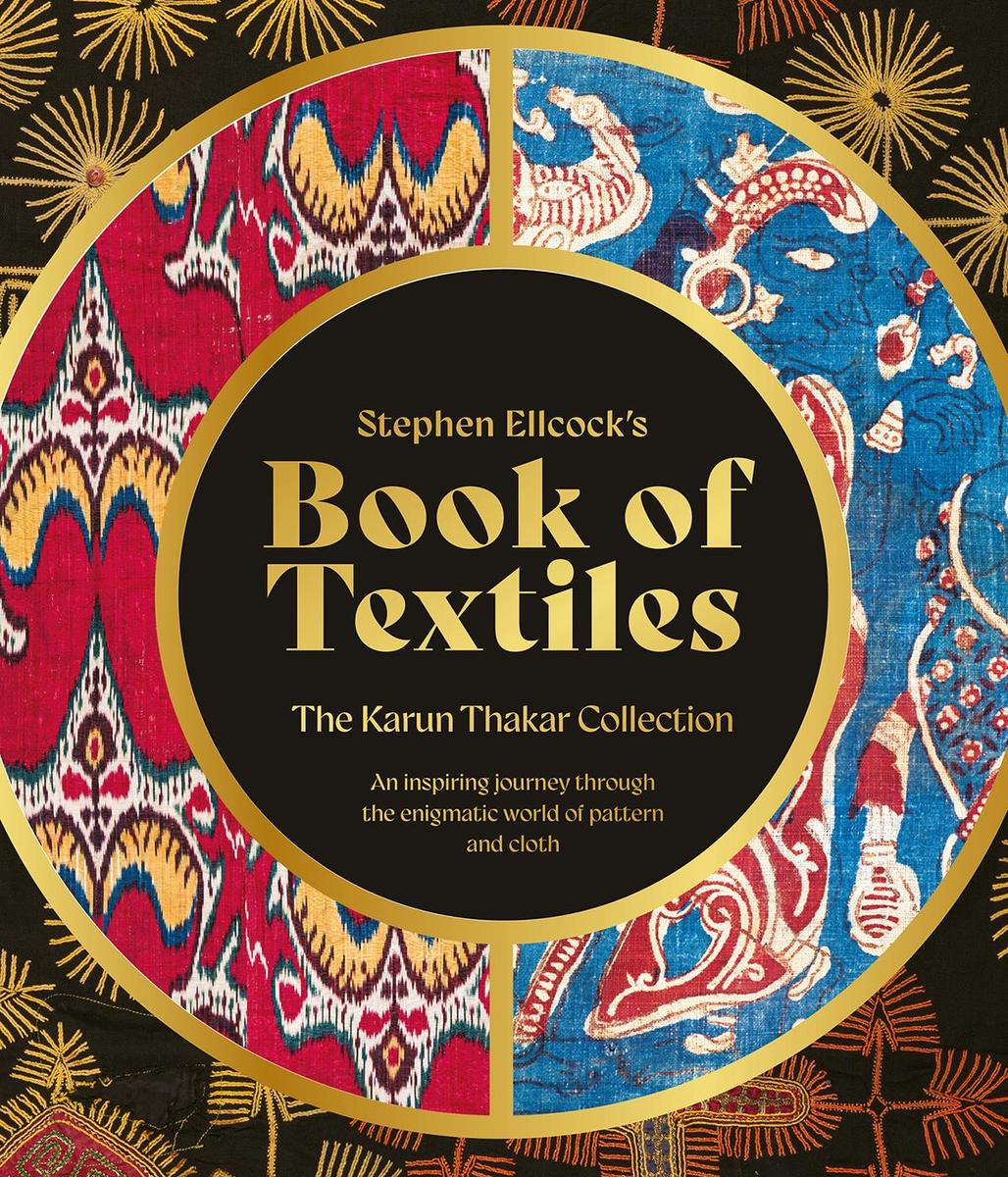 Stephen Ellcock's Book of Textiles: The Karun Thakar Collection