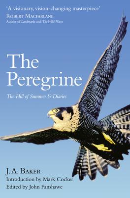 The Peregrine: The Hill of Summer & Diaries: The Complete Works of J. A. Baker