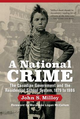 A National Crime : The Canadian Government and the Residential School System