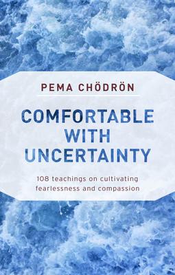 Comfortable with Uncertainty (Chodron)
